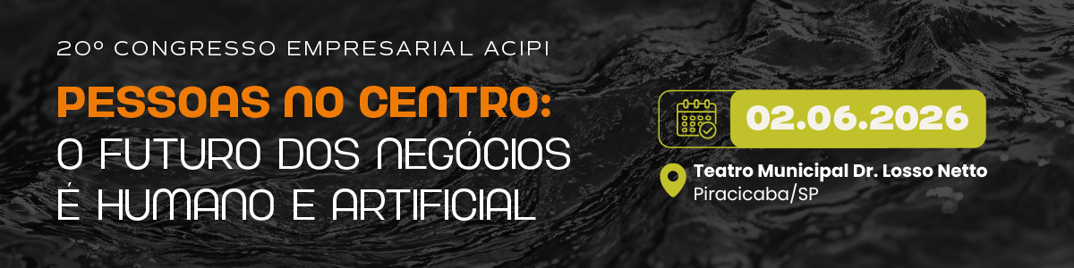 20º Congresso Empresarial ACIPI – Pessoas no Centro: O futuro dos negócios é humano e artificial