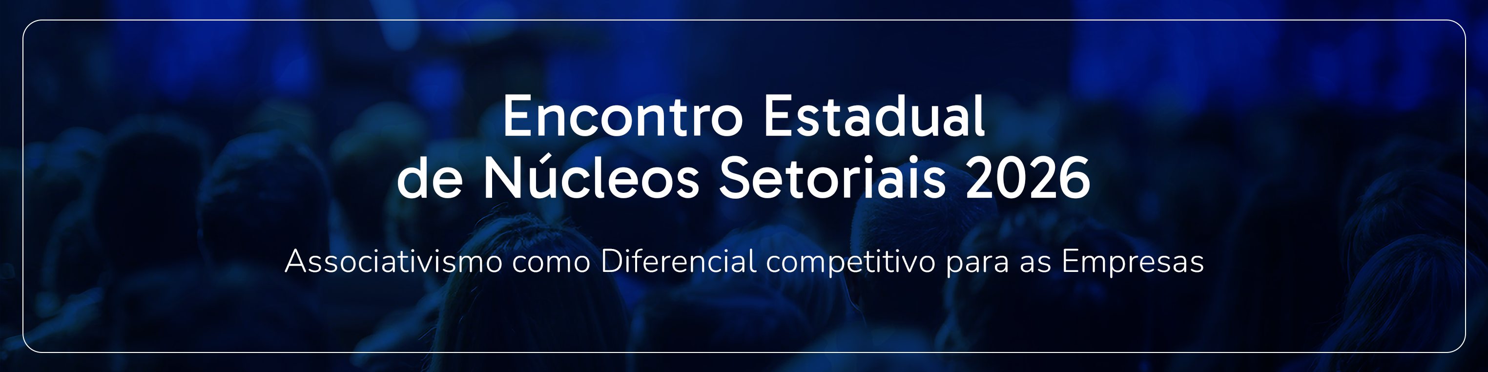 Encontro Estadual de Núcleos Setoriais 2026 - INSCRIÇÕES ENCERRADAS