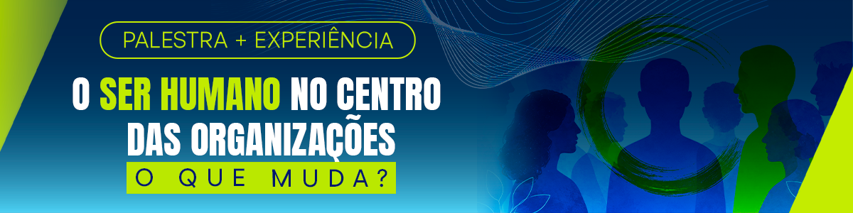 O Ser Humano no Centro das Organizações - O que Muda?
