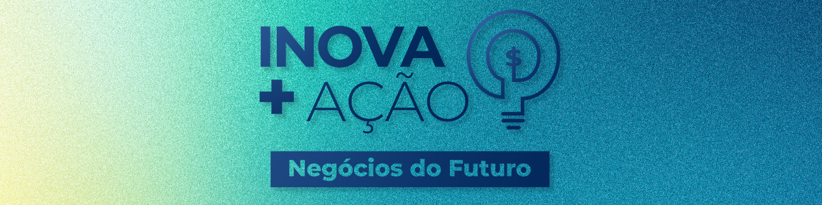 Inova+Ação - Negócios do Futuro - IA e Experiência do Cliente