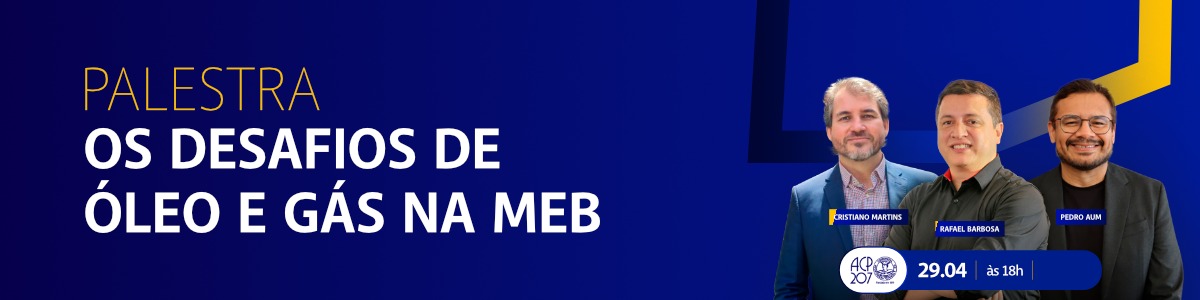 PALESTRA: OS DESAFIOS DO ÓLEO E GÁS NA MEB 
